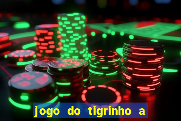 jogo do tigrinho a partir de r$ 1